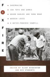  Foxfire 6: Shoemaking, 100 Toys and Games, Gourd Banjos and Song Bows, Wooden Locks, a Water-Powered Sawmill 