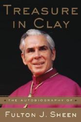  Treasure in Clay: The Autobiography of Fulton J. Sheen 