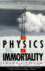  The Physics of Immortality: Modern Cosmology, God and the Resurrection of the Dead 
