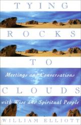  Tying Rocks to Clouds: Meetings and Conversations with Wise and Spiritual People 