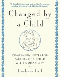  Changed by a Child: Companion Notes for Parents of a Child with a Disability 