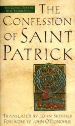  The Confession of Saint Patrick: The Classic Text in New Translation 