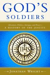 God\'s Soldiers: Adventure, Politics, Intrigue, and Power--A History of the Jesuits 