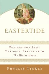  Eastertide: Prayers for Lent Through Easter from the Divine Hours 