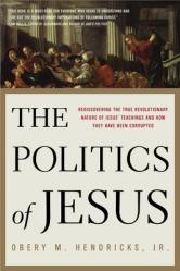  The Politics of Jesus: Rediscovering the True Revolutionary Nature of the Teachings of Jesus and How They Have Been Corrupted 