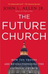  The Future Church: How Ten Trends Are Revolutionizing the Catholic Church 