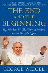  The End and the Beginning: Pope John Paul II--The Victory of Freedom, the Last Years, the Legacy 