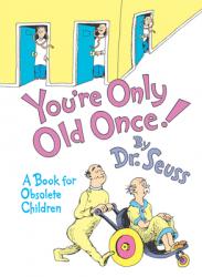  You\'re Only Old Once!: A Book for Obsolete Children 