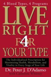  Live Right 4 Your Type: The Individualized Prescription for Maximizing Health, Metabolism, and Vitality in Every Stage of Your Life 