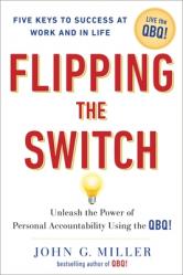  Flipping the Switch...: Unleash the Power of Personal Accountability Using the Qbq! 