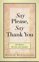  Say Please, Say Thank You: Say Please, Say Thank You: The Respect We Owe One Another 