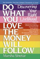  Do What You Love, the Money Will Follow: Discovering Your Right Livelihood 