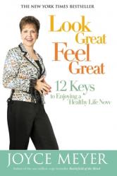  Look Great, Feel Great: 12 Keys to Enjoying a Healthy Life Now 