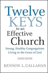  Twelve Keys to an Effective Church: Strong, Healthy Congregations Living in the Grace of God 