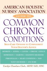  American Holistic Nurses\' Association Guide to Common Chronic Conditions: Self-Care Options to Complement Your Doctor\'s Advice 