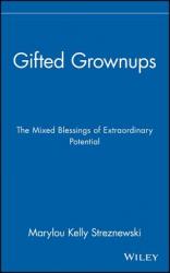  Gifted Grownups: The Mixed Blessings of Extraordinary Potential 