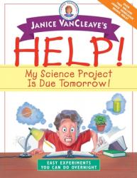  Janice VanCleave\'s Help! My Science Project is Due Tomorrow!: Easy Experiments You Can Do Overnight 