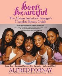  Born Beautiful: The African American Teenager\'s Complete Beauty Guide 