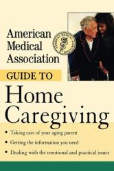  American Medical Association Guide to Home Caregiving 