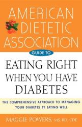  American Dietetic Association Guide to Eating Right When You Have Diabetes 