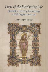  Light of the Everlasting Life: Disability and Crip Eschatology in Old English Literature 