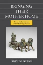  Bringing Their Mother Home: Roman Multiculturalism and the Mother of the Gods 