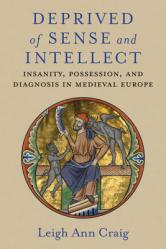  Deprived of Sense and Intellect: Insanity, Possession, and Diagnosis in Medieval Europe 