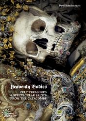  Heavenly Bodies: Cult Treasures & Spectacular Saints from the Catacombs 