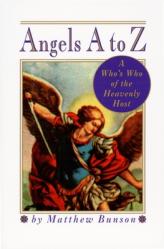  Angels A to Z: A Who\'s Who of the Heavenly Host 