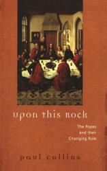  Upon this rock: The Popes and their Changing Role 