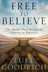  Free to Believe: The Battle Over Religious Liberty in America 