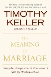  The Meaning of Marriage: Facing the Complexities of Commitment with the Wisdom of God 