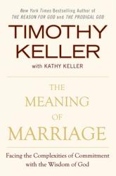  The Meaning of Marriage: Facing the Complexities of Commitment with the Wisdom of God 