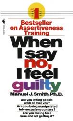  When I Say No, I Feel Guilty: How to Cope--Using the Skills of Systematic Assertive Therapy 