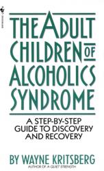  Adult Children of Alcoholics Syndrome: A Step by Step Guide to Discovery and Recovery 