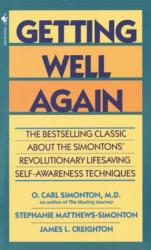  Getting Well Again: The Bestselling Classic about the Simontons\' Revolutionary Lifesaving Self- Awareness Techniques 