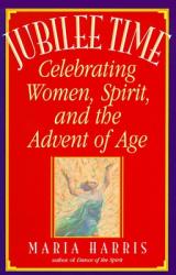  Jubilee Time: Celebrating Women, Spirit, and the Advent of Age 