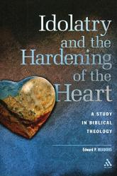  Idolatry and the Hardening of the Heart: A Study in Biblical Theology 