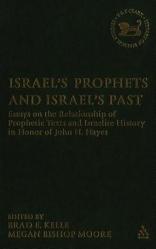  Israel\'s Prophets and Israel\'s Past: Essays on the Relationship of Prophetic Texts and Israelite History in Honor of John H. Hayes 