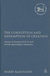  The Corruption and Redemption of Creation: Nature in Romans 8.19-22 and Jewish Apocalyptic Literature 