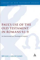  Paul\'s Use of the Old Testament in Romans 9.1-9: An Intertextual and Theological Exegesis 