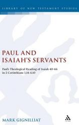  Paul and Isaiah\'s Servants: Paul\'s Theological Reading of Isaiah 40-66 in 2 Corinthians 5:14-6:10 