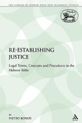  Re-Establishing Justice: Legal Terms, Concepts and Procedures in the Hebrew Bible 