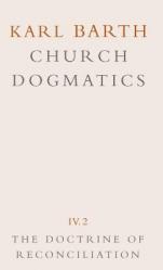  Church Dogmatics: Volume 4 - The Doctrine of Reconciliation Part 2 - Jesus Christ, the Servant as Lord 