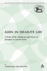  The Alien in Israelite Law: A Study of the Changing Legal Status of Strangers in Ancient Israel 