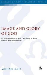  Image and Glory of God: 1 Corinthians 11:2-16 as a Case Study in Bible, Gender and Hermeneutics 