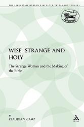  Wise, Strange and Holy: The Strange Woman and the Making of the Bible 