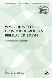  W.M.L. de Wette, Founder of Modern Biblical Criticism: An Intellectual Biography 