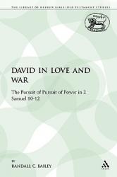  David in Love and War: The Pursuit of Pursuit of Power in 2 Samuel 10-12 