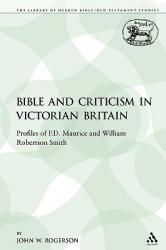  The Bible and Criticism in Victorian Britain: Profiles of F.D. Maurice and William Robertson Smith 